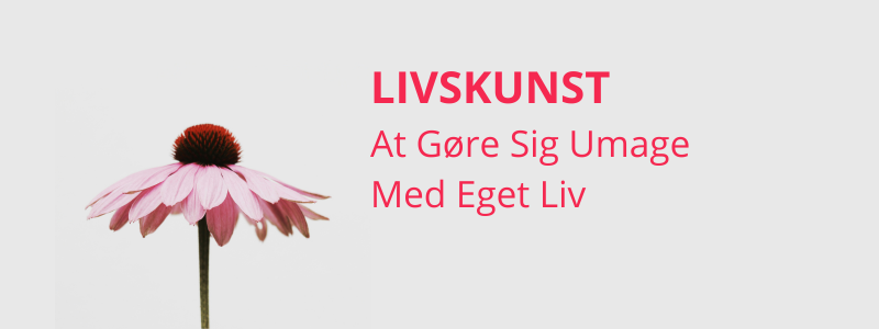 LIVSKUNST - At gøre sig umage